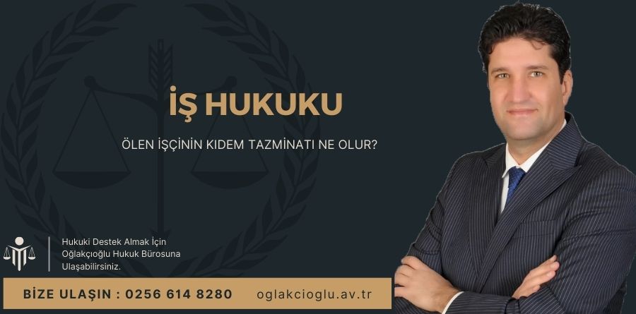 Ölen işçinin Kıdem Tazminatı Ne Olur