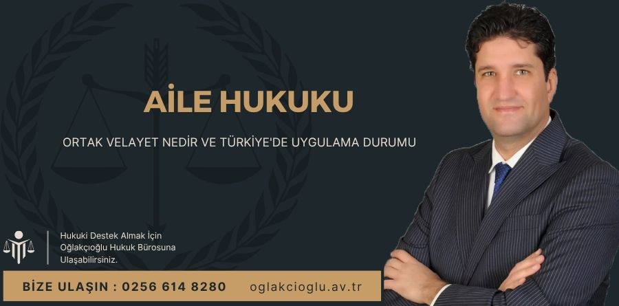 Ortak Velayet Nedir ve Türkiye'de Uygulama Durumu