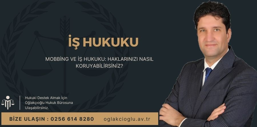 Mobbing ve İş Hukuku Haklarınızı Nasıl Koruyabilirsiniz
