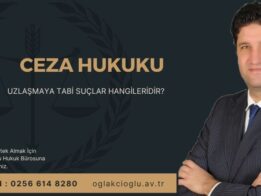 Uzlaşmaya Tabi Suçlar Hangileridir