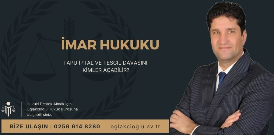 Tapu İptal ve Tescil Davasını Kimler Açabilir
