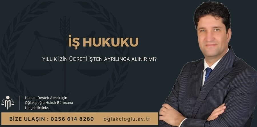 Yıllık İzin Ücreti İşten Ayrılınca Alınır mı